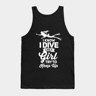 I know i dive like girl scuba dive Tank Top